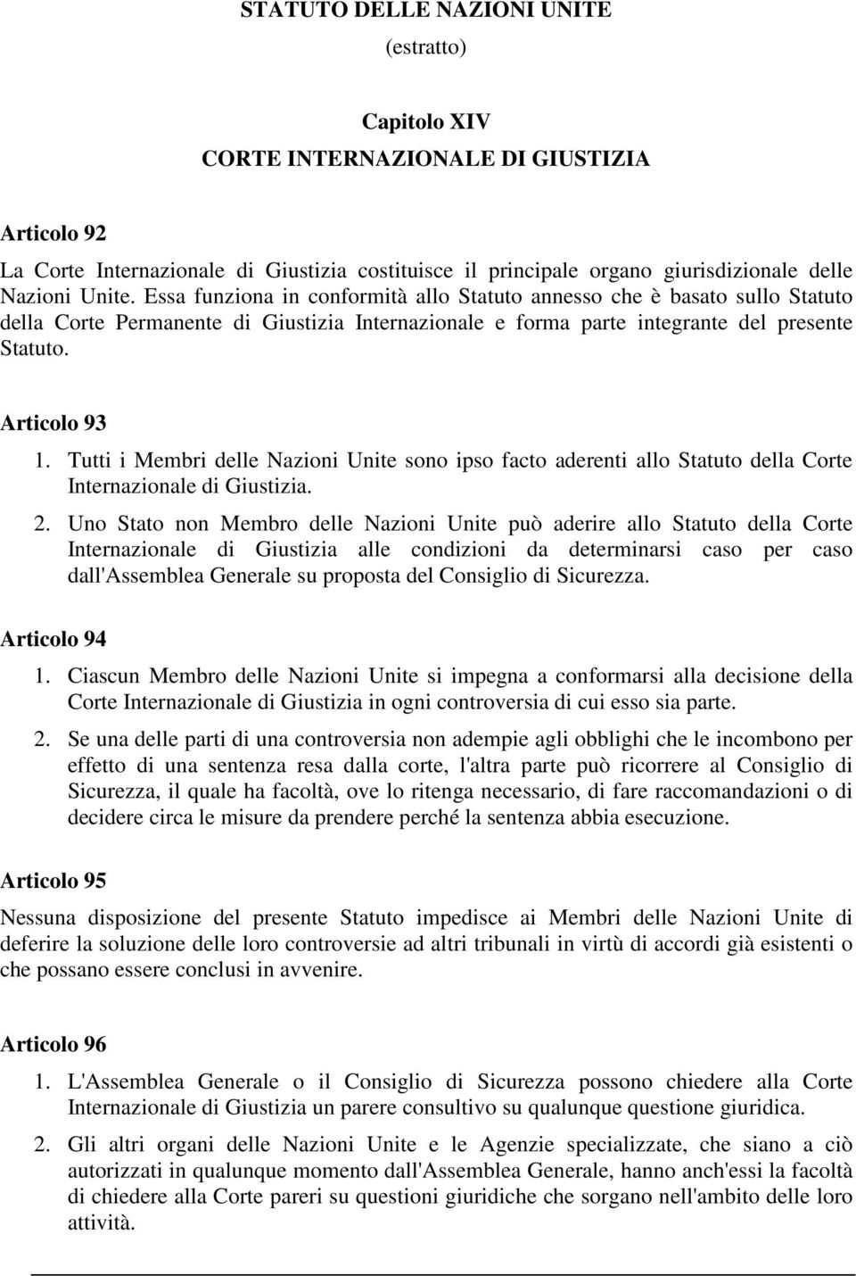 Tutti i Membri delle Nazioni Unite sono ipso facto aderenti allo Statuto della Corte Internazionale di Giustizia. 2.