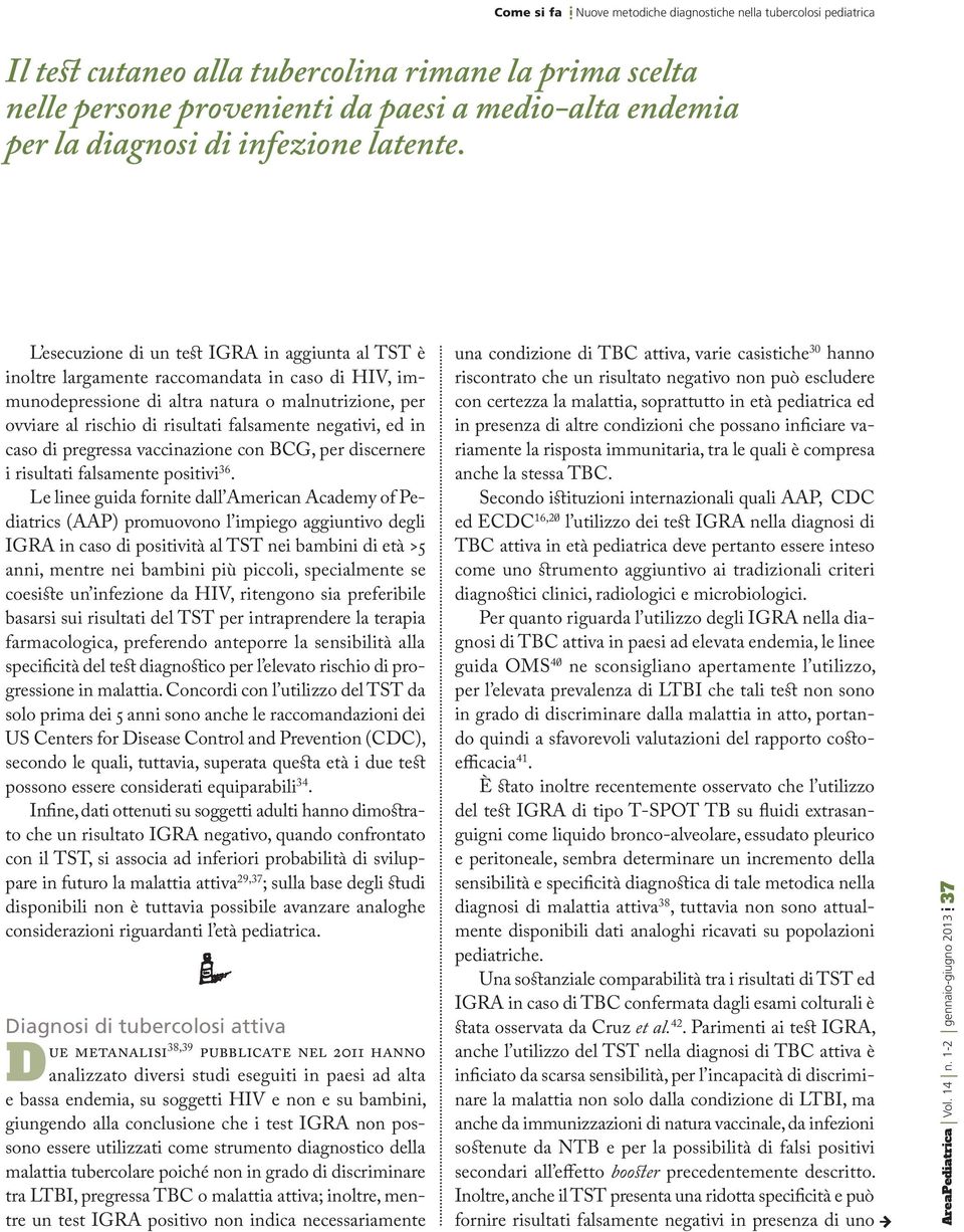 negativi, ed in caso di pregressa vaccinazione con BCG, per discernere i risultati falsamente positivi 36.