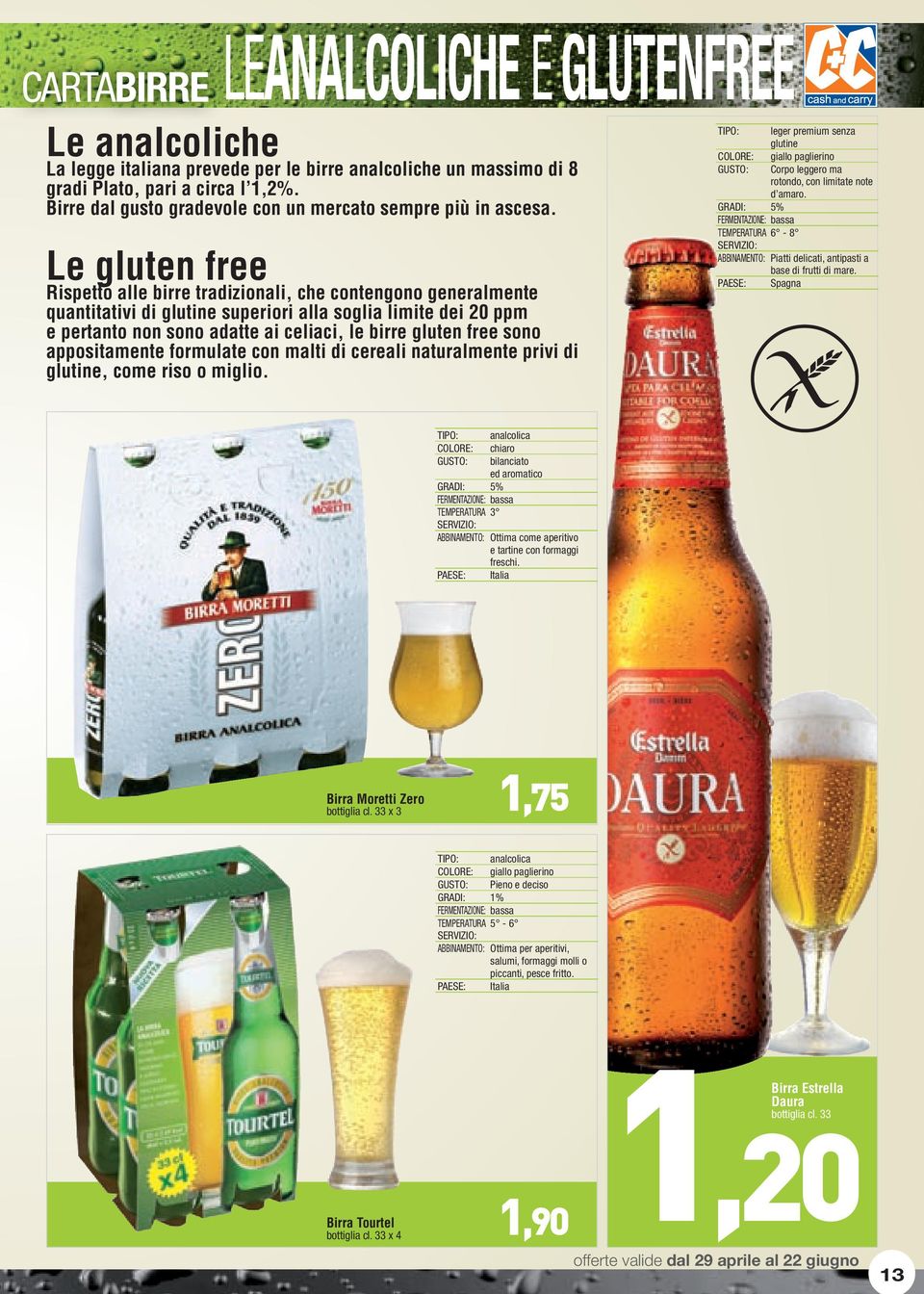 Le gluten free Rispetto alle birre tradizionali, che contengono generalmente quantitativi di glutine superiori alla soglia limite dei 20 ppm e pertanto non sono adatte ai celiaci, le birre gluten