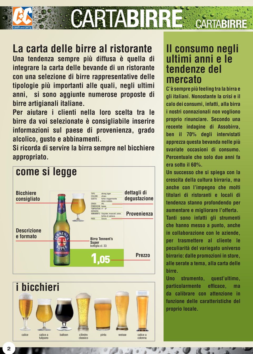 Per aiutare i clienti nella loro scelta tra le birre da voi selezionate è consigliabile inserire informazioni sul paese di provenienza, grado alcolico, gusto e abbinamenti.