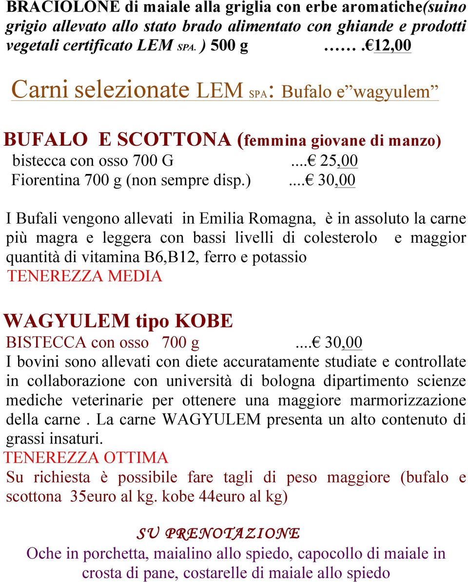 bistecca con osso 700 G... 25,00 Fiorentina 700 g (non sempre disp.).