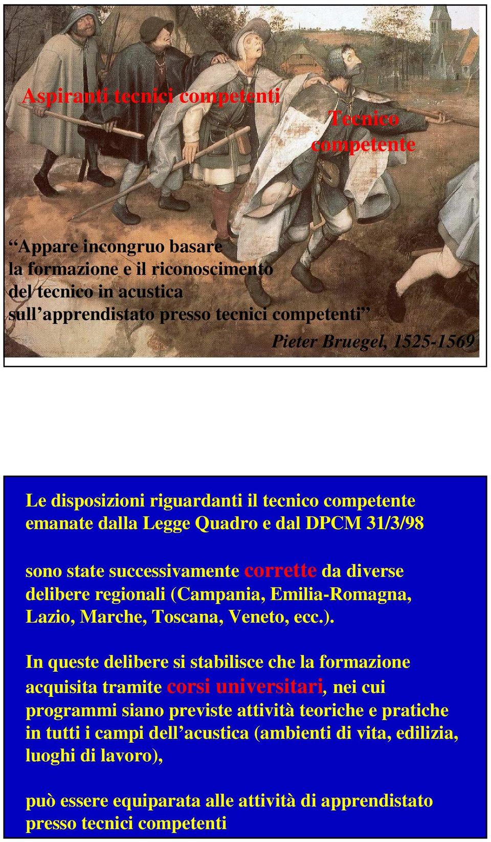 (Campania, Emilia-Romagna, Lazio, Marche, Toscana, Veneto, ecc.).