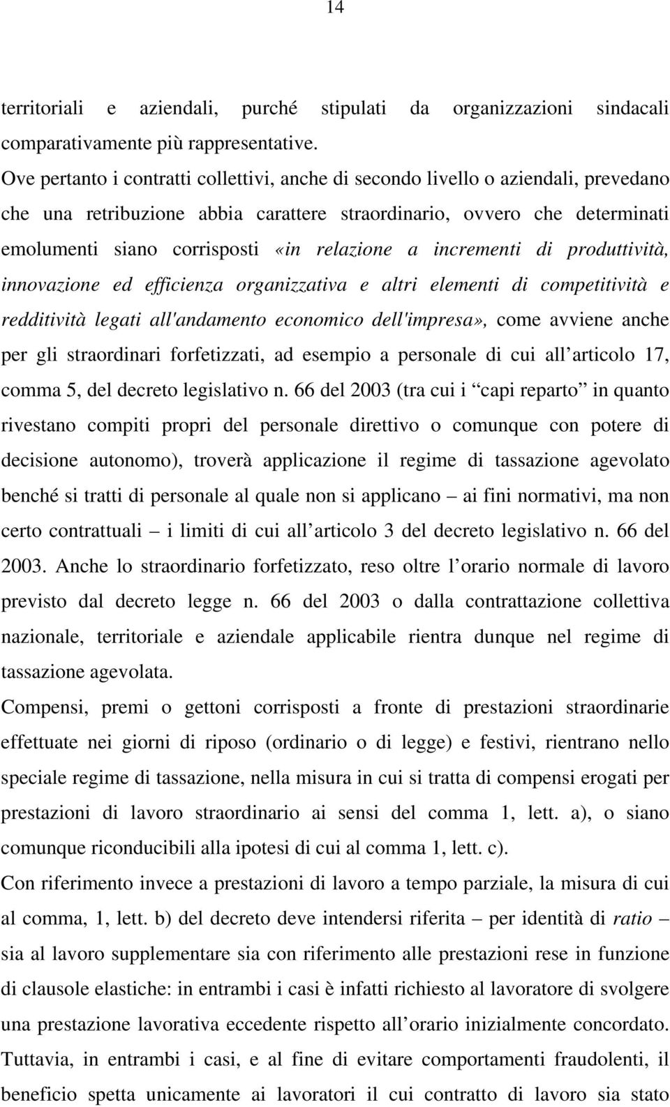 relazione a incrementi di produttività, innovazione ed efficienza organizzativa e altri elementi di competitività e redditività legati all'andamento economico dell'impresa», come avviene anche per