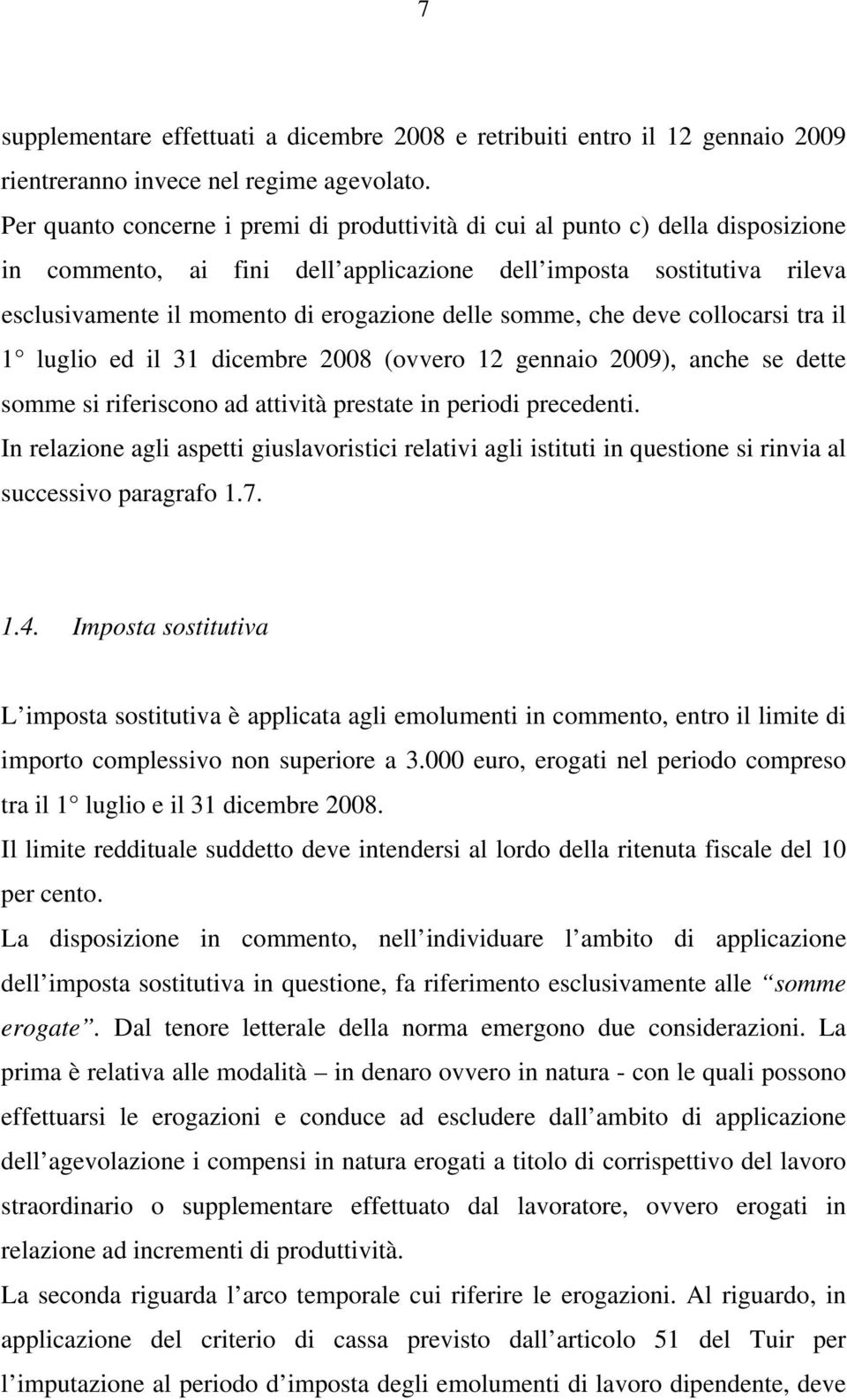 somme, che deve collocarsi tra il 1 luglio ed il 31 dicembre 2008 (ovvero 12 gennaio 2009), anche se dette somme si riferiscono ad attività prestate in periodi precedenti.