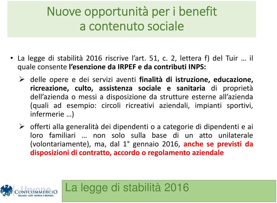 assistenza sociale e sanitaria di proprietà dell azienda o messi a disposizione da strutture esterne all azienda (quali ad esempio: circoli ricreativi aziendali, impianti