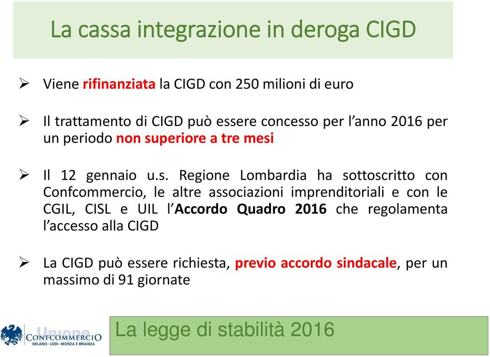 sottoscritto con Confcommercio, le altre associazioni imprenditoriali e con le CGIL, CISL e UIL l Accordo Quadro