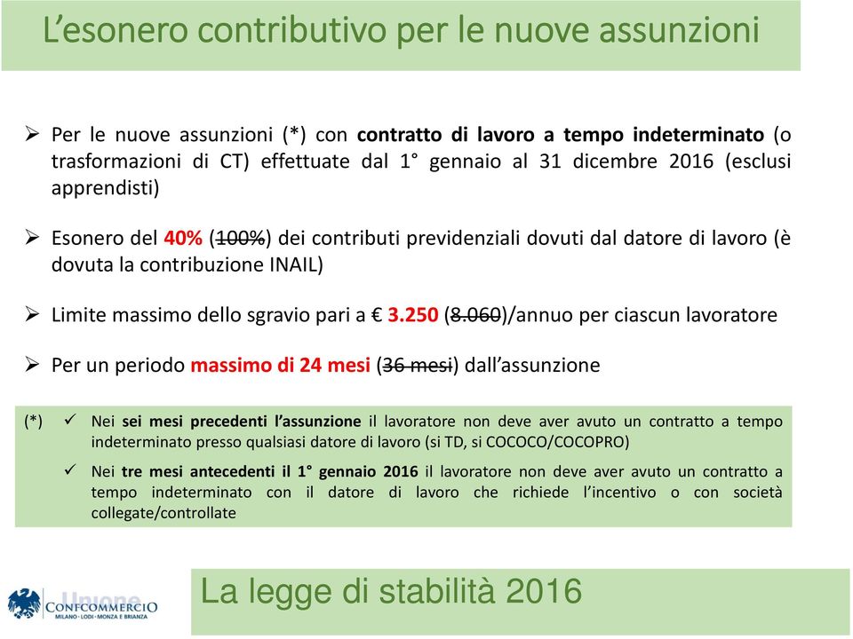 060)/annuo per ciascun lavoratore Per un periodo massimo di 24 mesi (36 mesi) dall assunzione (*) Nei sei mesi precedenti l assunzione il lavoratore non deve aver avuto un contratto a tempo