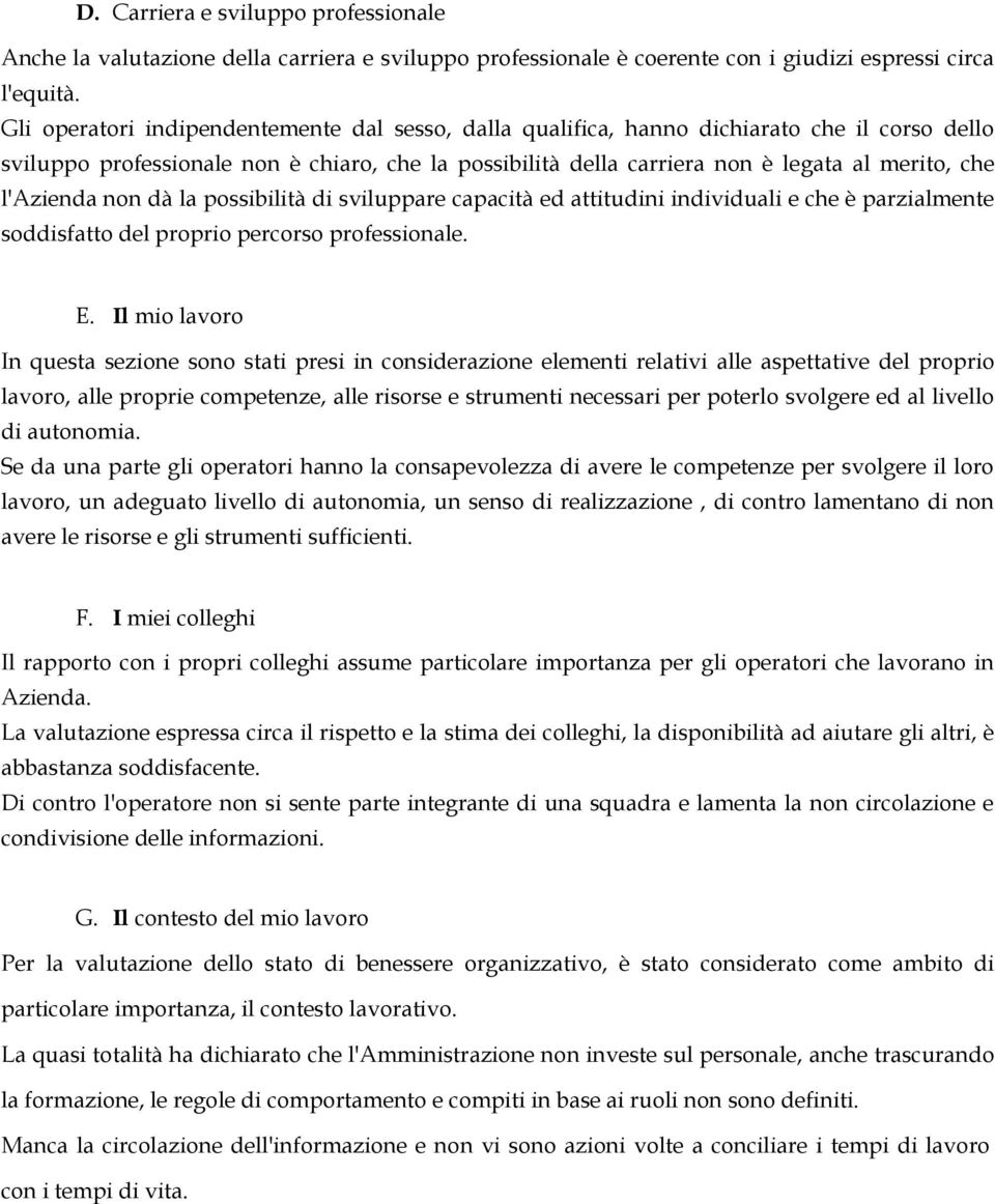 l'azienda non dà la possibilità di sviluppare capacità ed attitudini individuali e che è parzialmente soddisfatto del proprio percorso professionale. E.