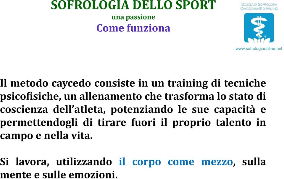 potenziando le sue capacità e permettendogli di tirare fuori il proprio talento