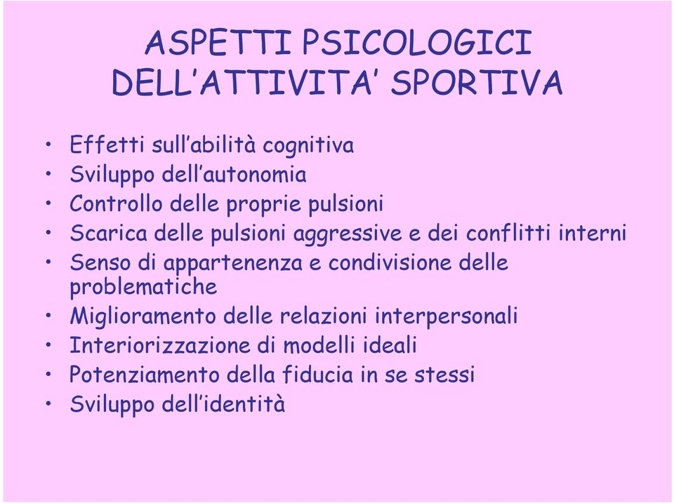 di appartenenza e condivisione delle problematiche Miglioramento delle relazioni interpersonali