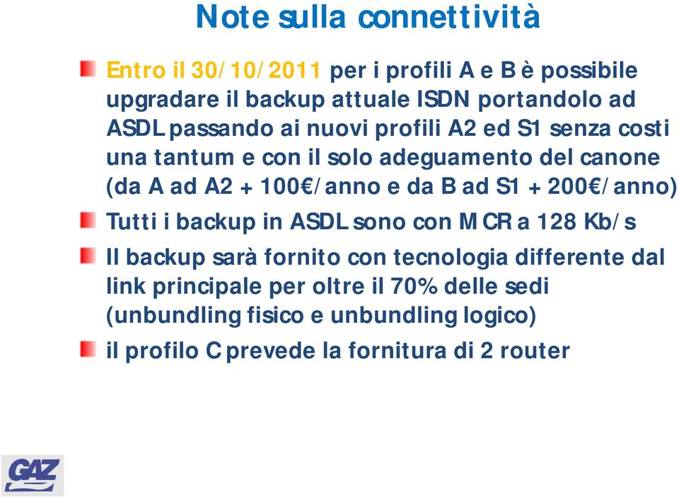 da B ad S1 + 200 /anno) Tutti i backup in ASDL sono con MCR a 128 Kb/s Il backup sarà fornito con tecnologia differente dal