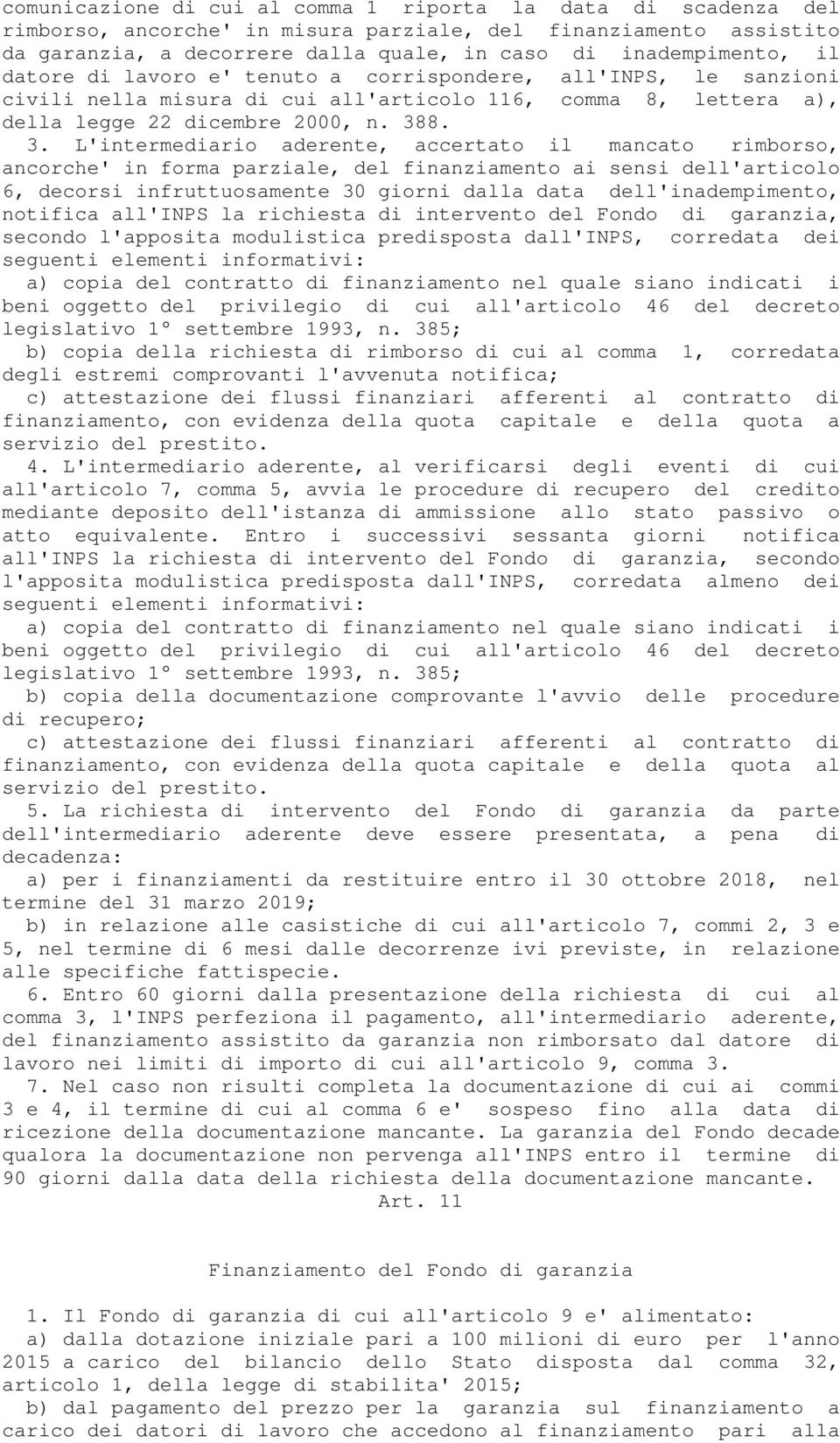 8. 3. L'intermediario aderente, accertato il mancato rimborso, ancorche' in forma parziale, del finanziamento ai sensi dell'articolo 6, decorsi infruttuosamente 30 giorni dalla data