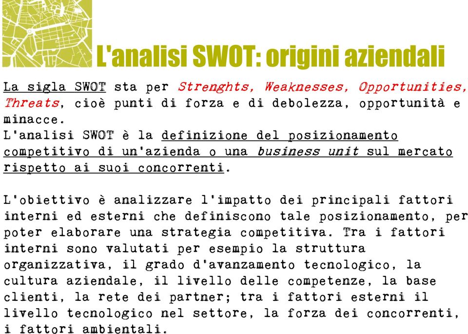 L'obiettivo è analizzare l'impatto dei principali fattori interni ed esterni che definiscono tale posizionamento, per poter elaborare una strategia competitiva.