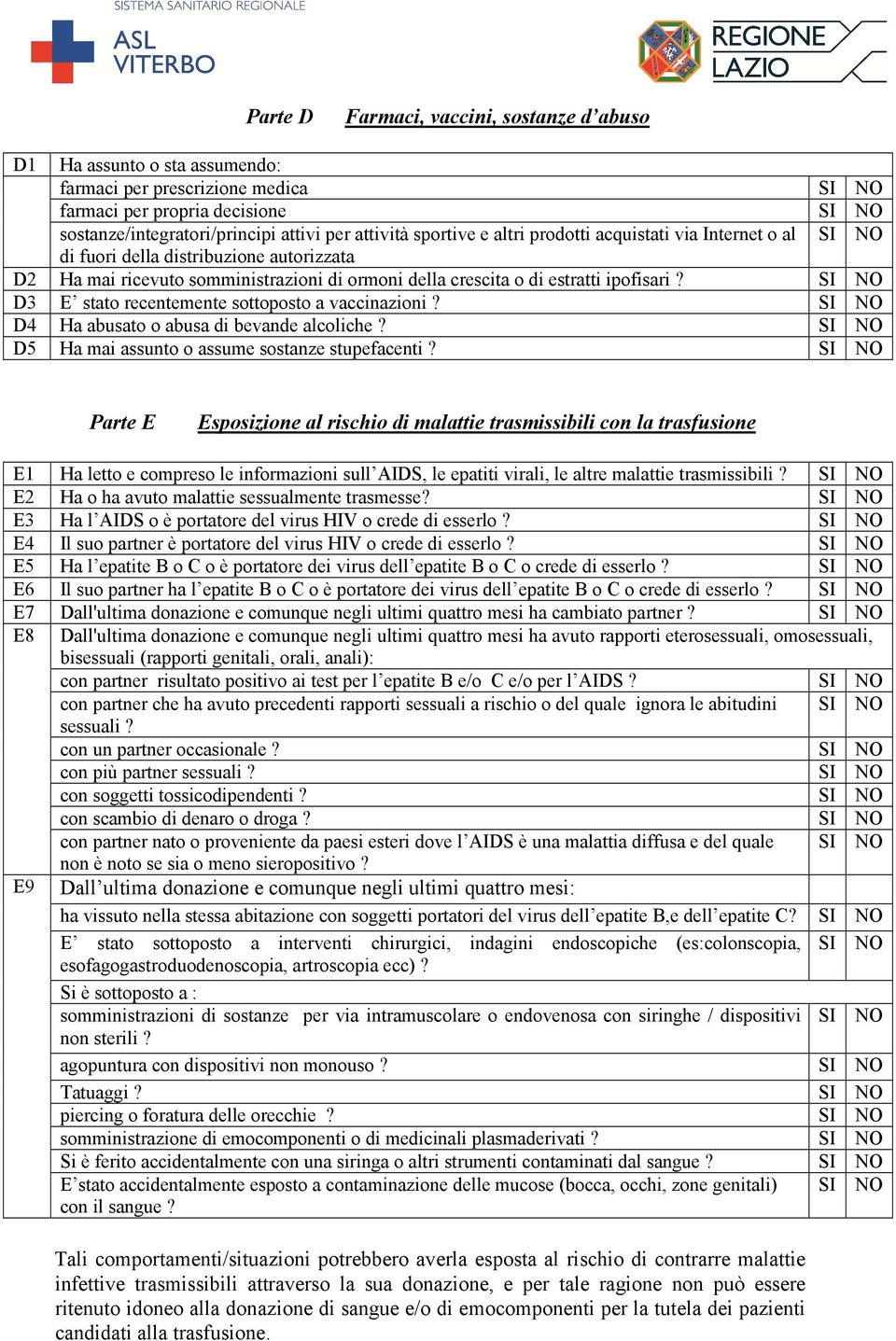 D3 E stato recentemente sottoposto a vaccinazioni? D4 Ha abusato o abusa di bevande alcoliche? D5 Ha mai assunto o assume sostanze stupefacenti?