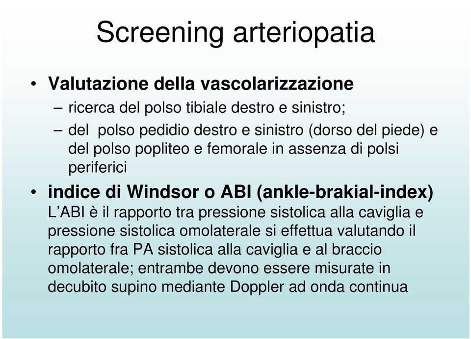 (ankle-brakial-index) L ABI è il rapporto tra pressione sistolica alla caviglia e pressione sistolica omolaterale si effettua