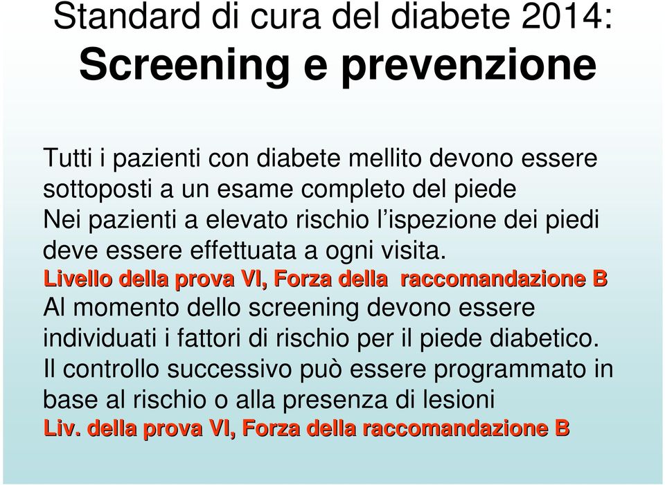 Livello della prova VI,, Forza della raccomandazione B Al momento dello screening devono essere individuati i fattori di rischio per