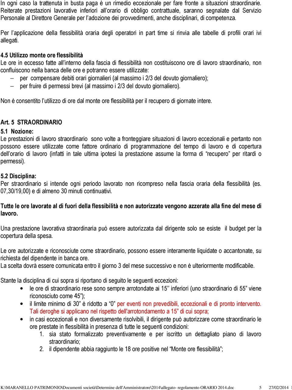 competenza. Per l applicazione della flessibilità oraria degli operatori in part time si rinvia alle tabelle di profili orari ivi allegati. 4.