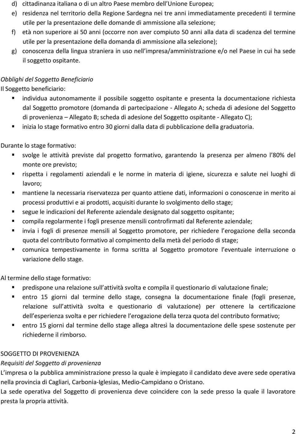 di ammissione alla selezione); g) conoscenza della lingua straniera in uso nell impresa/amministrazione e/o nel Paese in cui ha sede il soggetto ospitante.