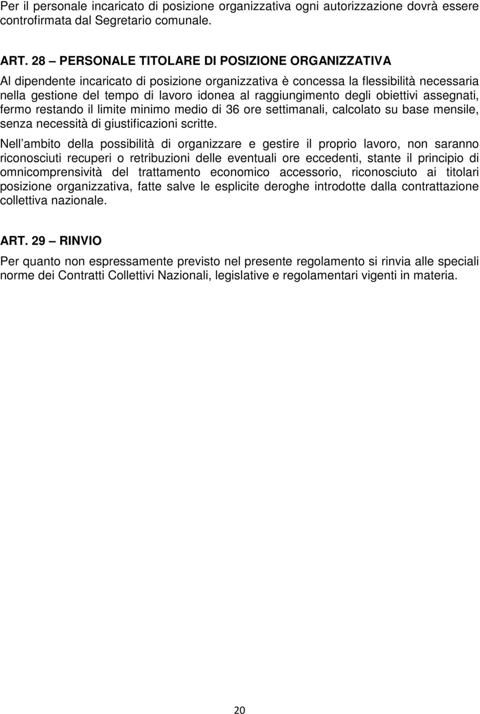 degli obiettivi assegnati, fermo restando il limite minimo medio di 36 ore settimanali, calcolato su base mensile, senza necessità di giustificazioni scritte.