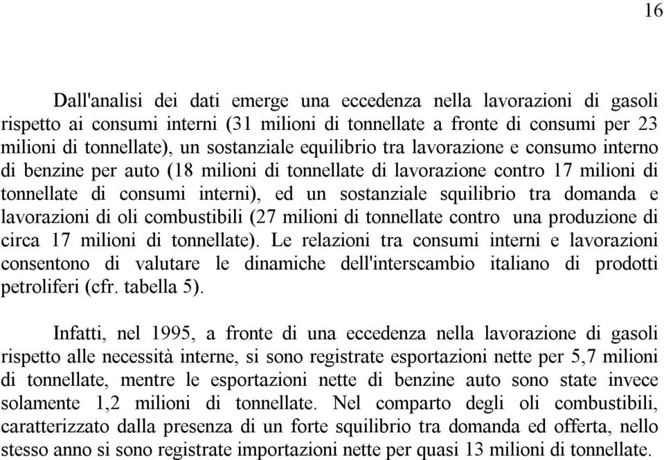 e lavorazioni di oli combustibili (27 milioni di tonnellate contro una produzione di circa 17 milioni di tonnellate).