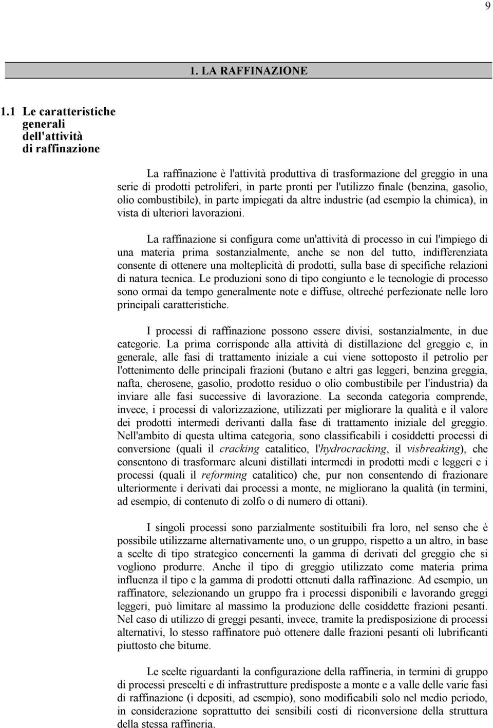 finale (benzina, gasolio, olio combustibile), in parte impiegati da altre industrie (ad esempio la chimica), in vista di ulteriori lavorazioni.