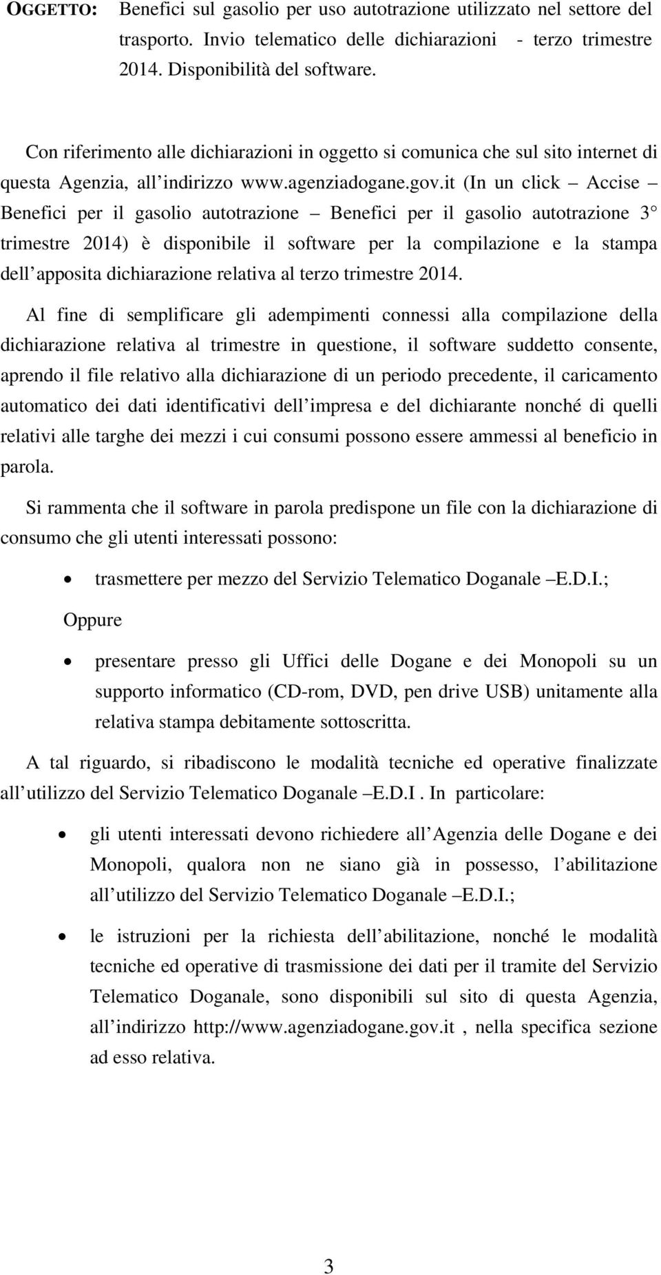 it (In un click Accise Benefici per il gasolio autotrazione Benefici per il gasolio autotrazione 3 trimestre 2014) è disponibile il software per la compilazione e la stampa dell apposita