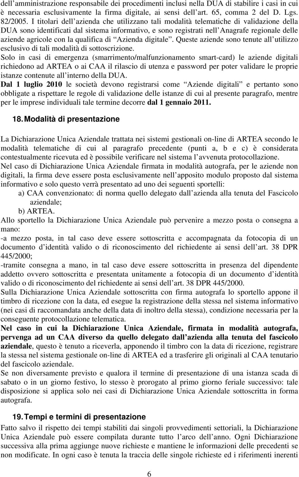 con la qualifica di Azienda digitale. Queste aziende sono tenute all utilizzo esclusivo di tali modalità di sottoscrizione.