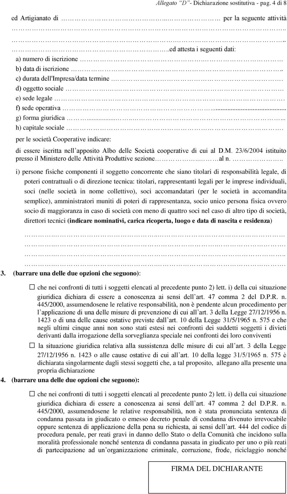 per le società Cooperative indicare: di essere iscritta nell apposito Albo delle Società cooperative di cui al D.M. 23/6/2004 istituito presso il Ministero delle Attività Produttive sezione.. al n.