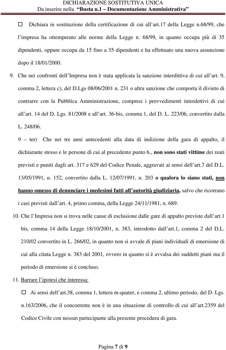 Che nei confronti dell Impresa non è stata applicata la sanzione interdittiva di cui all art. 9, comma 2, lettera c), del D.Lgs 08/06/2001 n.