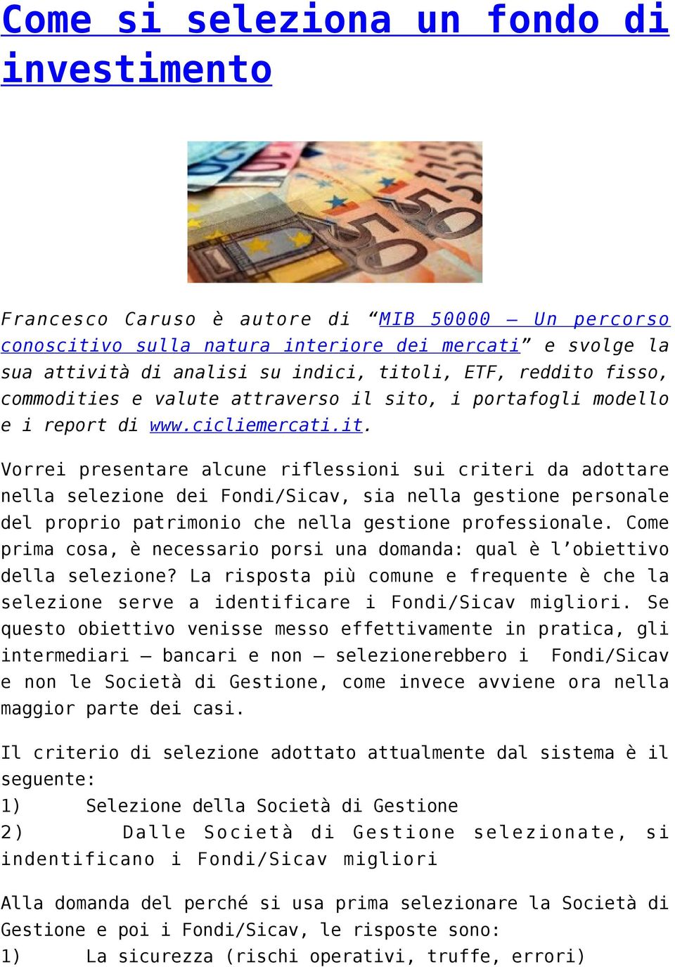 Come prima cosa, è necessario porsi una domanda: qual è l obiettivo della selezione? La risposta più comune e frequente è che la selezione serve a identificare i Fondi/Sicav migliori.