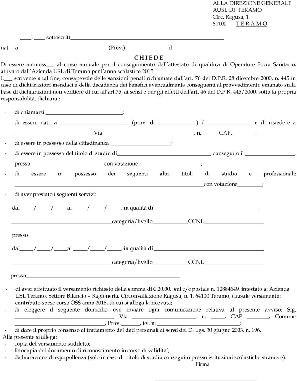 scolastico 2015. L scrivente a tal fine, consapevole delle sanzioni penali richiamate dall art. 76 del D.P.R. 28 dicembre 2000, n.