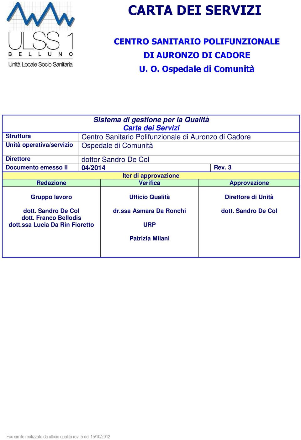 Cadore Ospedale di Comunità dottor Sandro De Col Direttore Documento emesso il 04/2014 Rev.