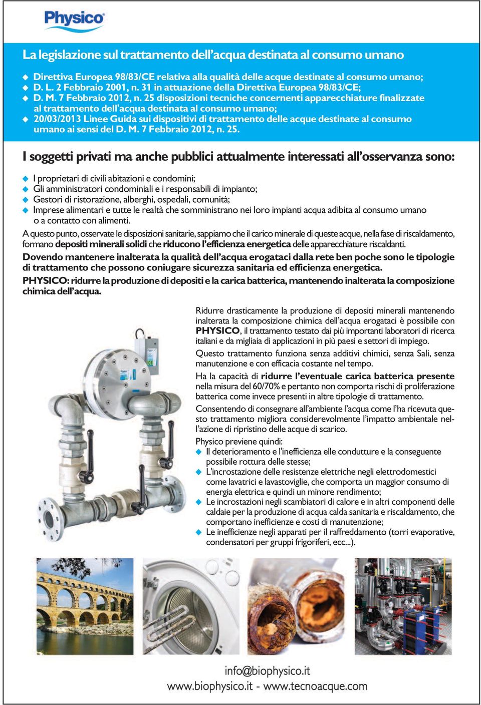 25 disposizioni tecniche concernenti apparecchiature finalizzate al trattamento dell'acqua destinata al consumo umano; 20/03/2013 Linee Guida sui dispositivi di trattamento delle acque destinate al