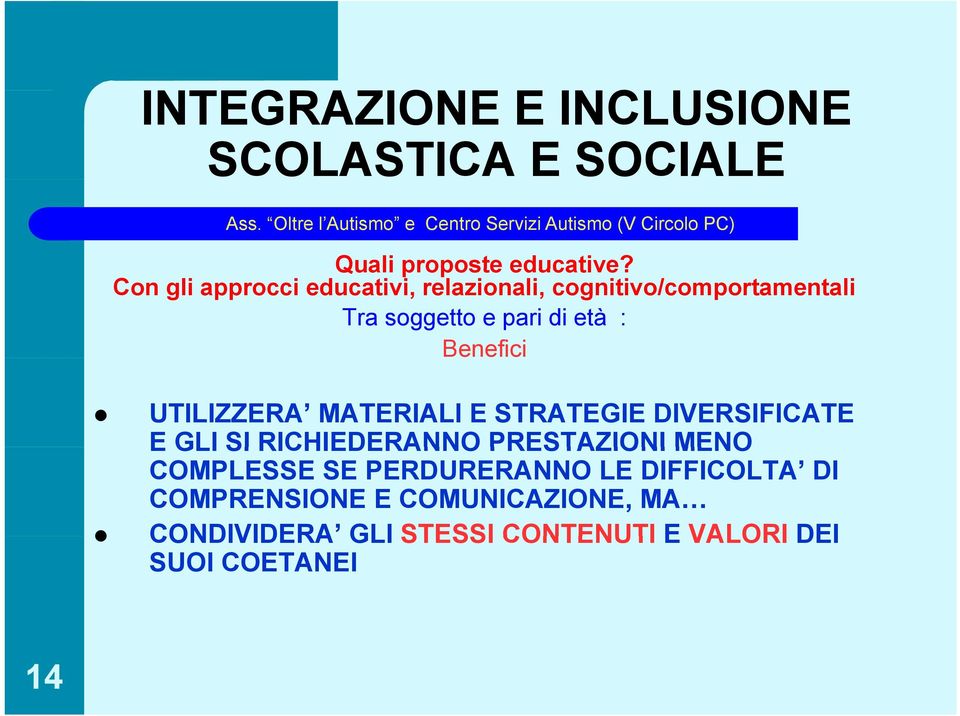 Benefici UTILIZZERA MATERIALI E STRATEGIE DIVERSIFICATE E GLI SI RICHIEDERANNO PRESTAZIONI MENO