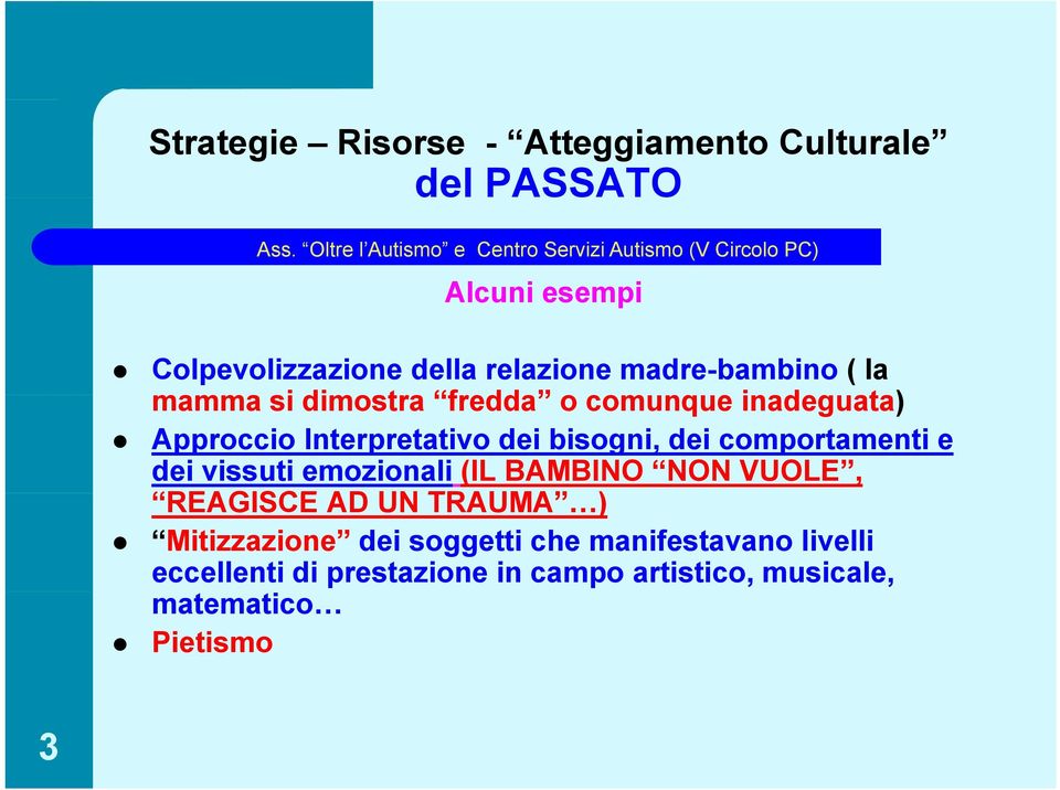 dei comportamenti e dei vissuti emozionali (IL BAMBINO NON VUOLE, REAGISCE AD UN TRAUMA ) Mitizzazione dei