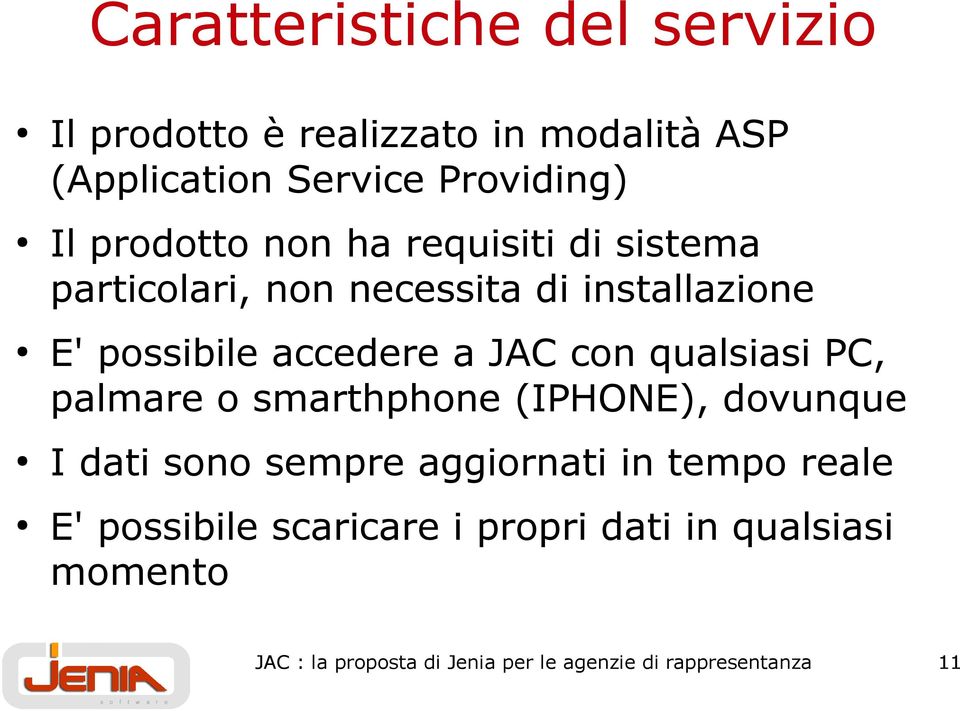 con qualsiasi PC, palmare o smarthphone (IPHONE), dovunque I dati sono sempre aggiornati in tempo reale E'