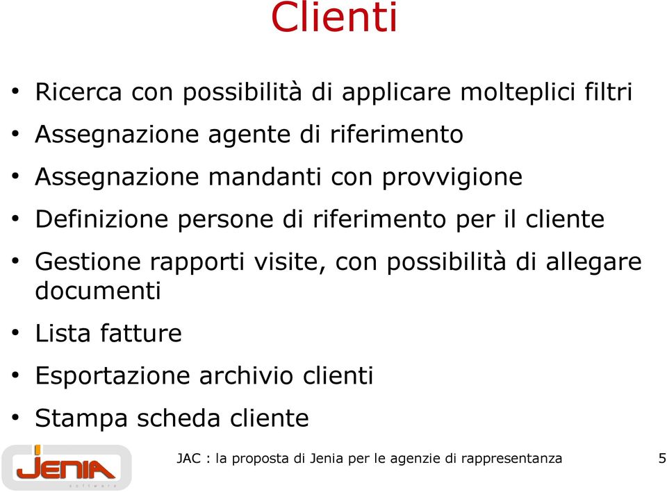 cliente Gestione rapporti visite, con possibilità di allegare documenti Lista fatture