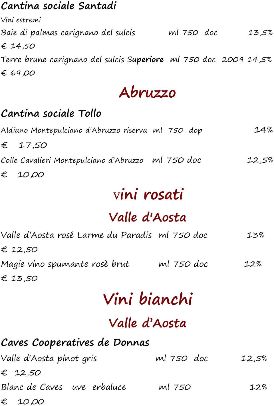 750 doc 12,5% 10,00 Vini rosati Valle d'aosta Valle d Aosta rosé Larme du Paradis ml 750 doc 13% 12,50 Magie vino spumante rosè brut ml 750 doc 12%