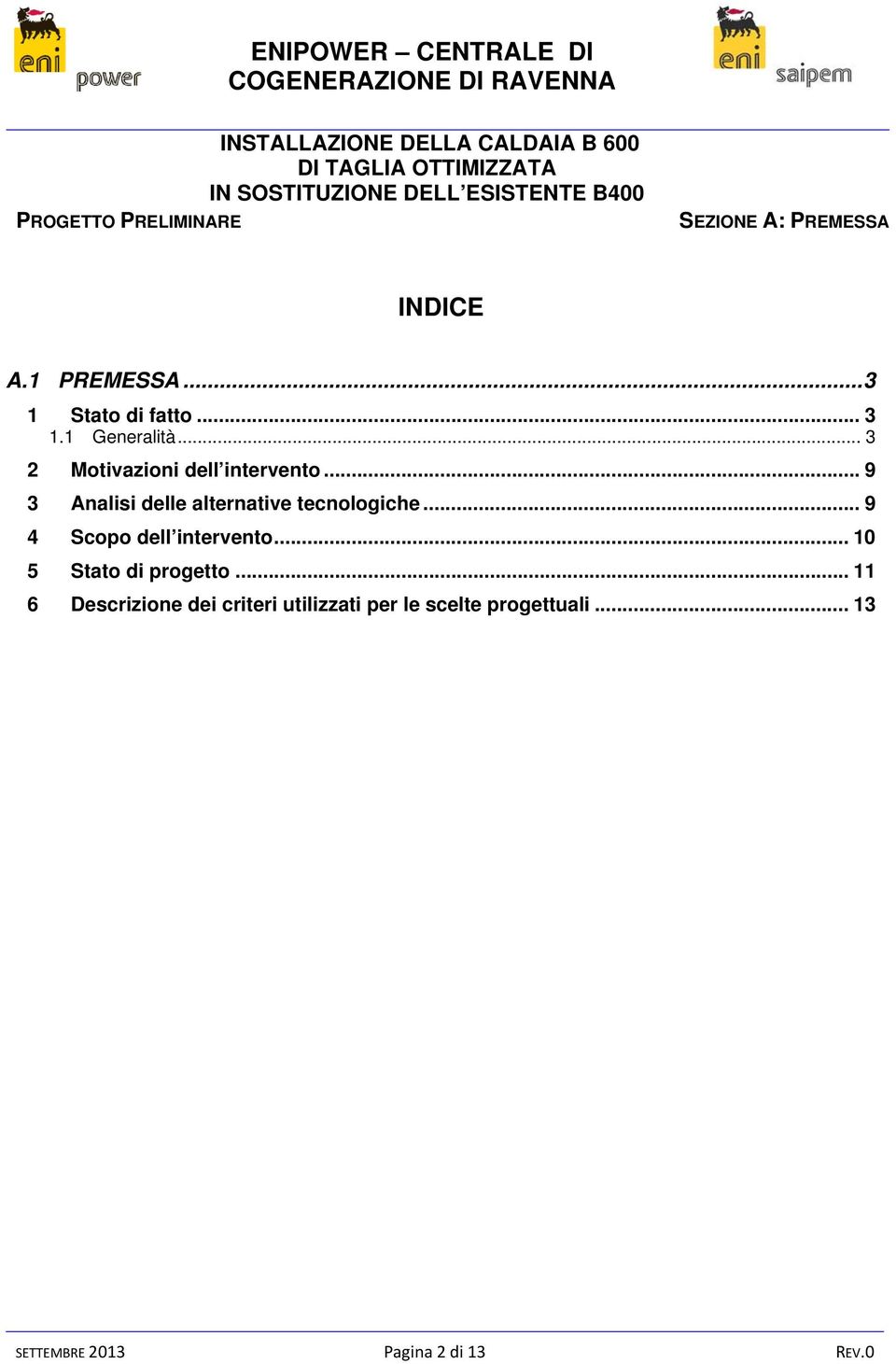 .. 9 3 Analisi delle alternative tecnologiche... 9 4 Scopo dell intervento.