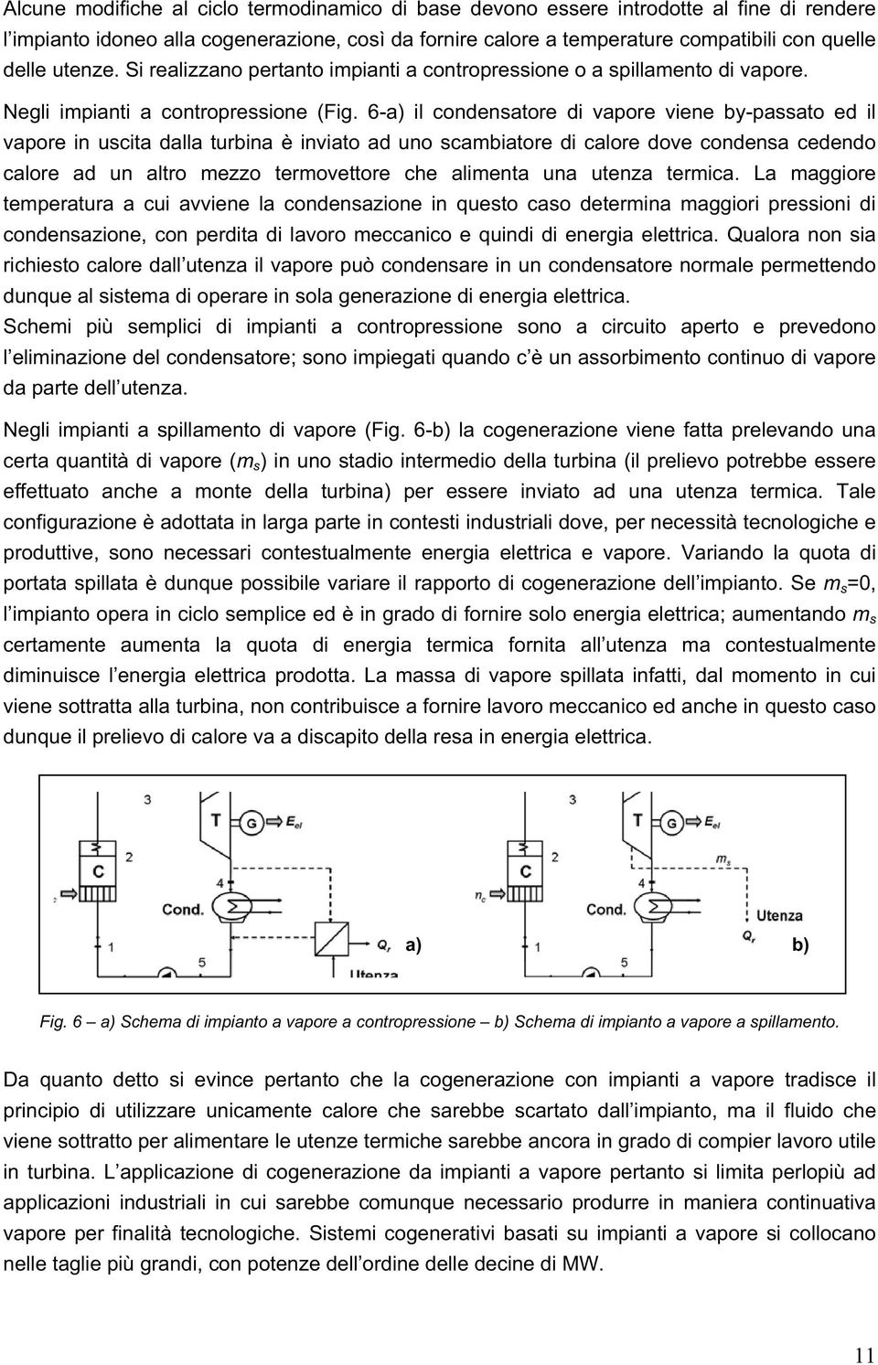 6-a) il condensatore di vapore viene by-passato ed il vapore in uscita dalla turbina è inviato ad uno scambiatore di calore dove condensa cedendo calore ad un altro mezzo termovettore che alimenta