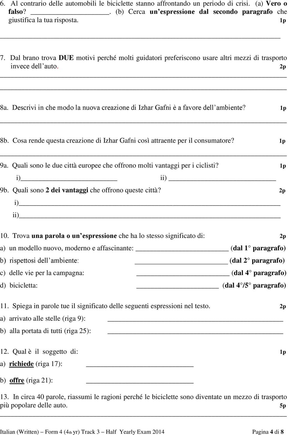 1p 8b. Cosa rende questa creazione di Izhar Gafni così attraente per il consumatore? 1p 9a. Quali sono le due città europee che offrono molti vantaggi per i ciclisti? 1p i) ii) 9b.