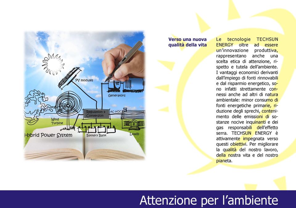 I vantaggi economici derivanti dall impiego di fonti rinnovabili e dal risparmio energetico, sono infatti strettamente connessi anche ad altri di natura ambientale: minor