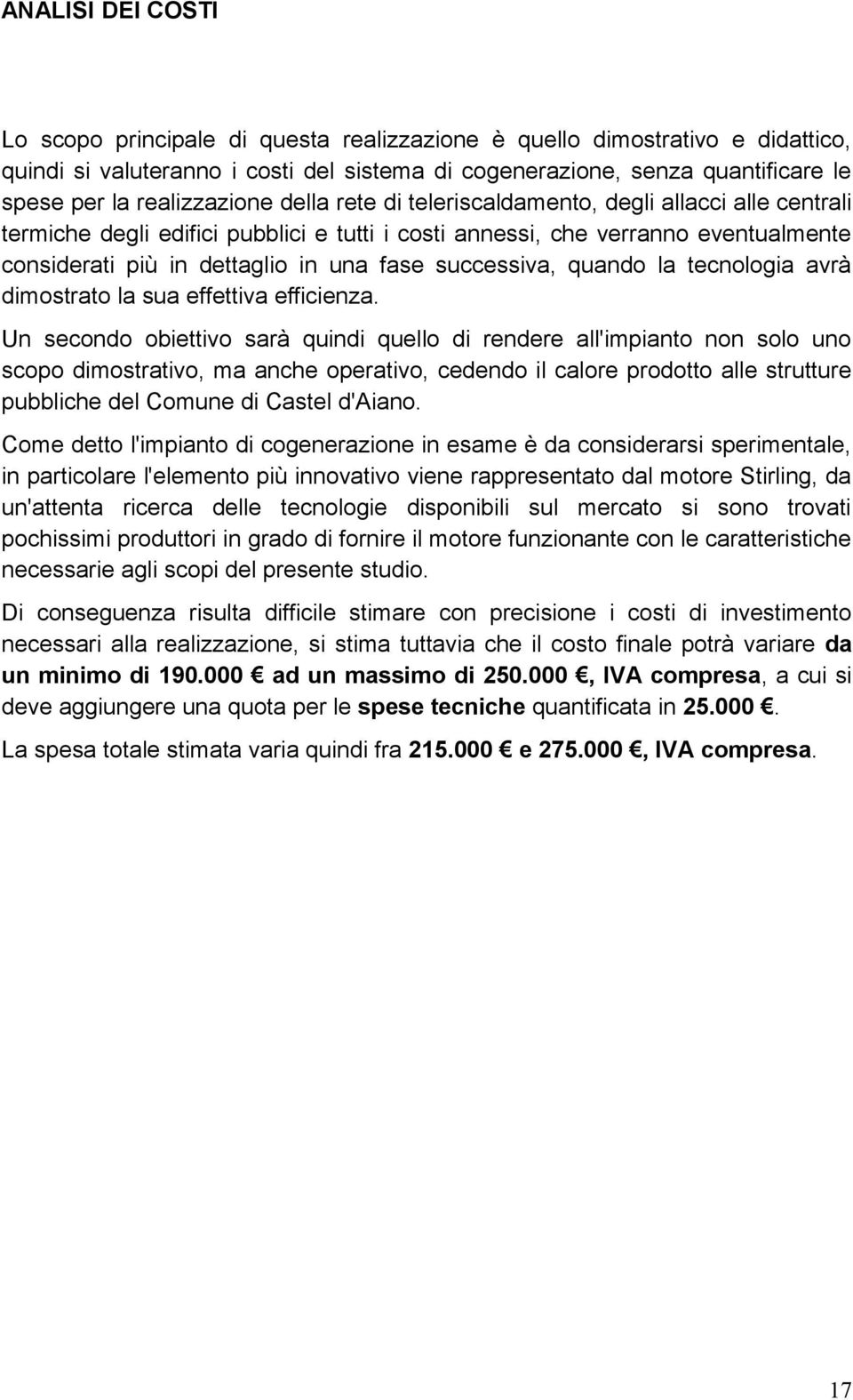 successiva, quando la tecnologia avrà dimostrato la sua effettiva efficienza.