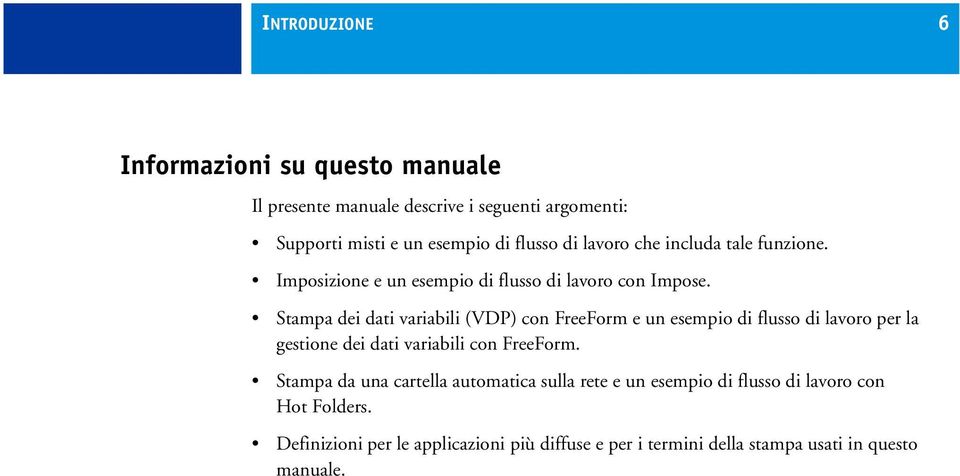 Stampa dei dati variabili (VDP) con FreeForm e un esempio di flusso di lavoro per la gestione dei dati variabili con FreeForm.