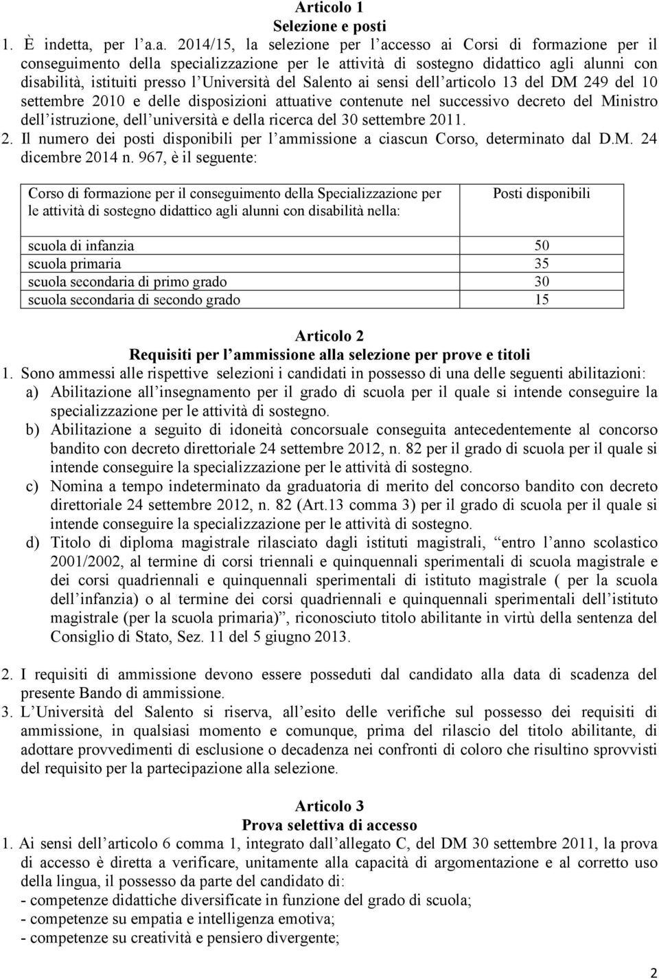 a. 2014/15, la selezione per l accesso ai Corsi di formazione per il conseguimento della specializzazione per le attività di sostegno didattico agli alunni con disabilità, istituiti presso l