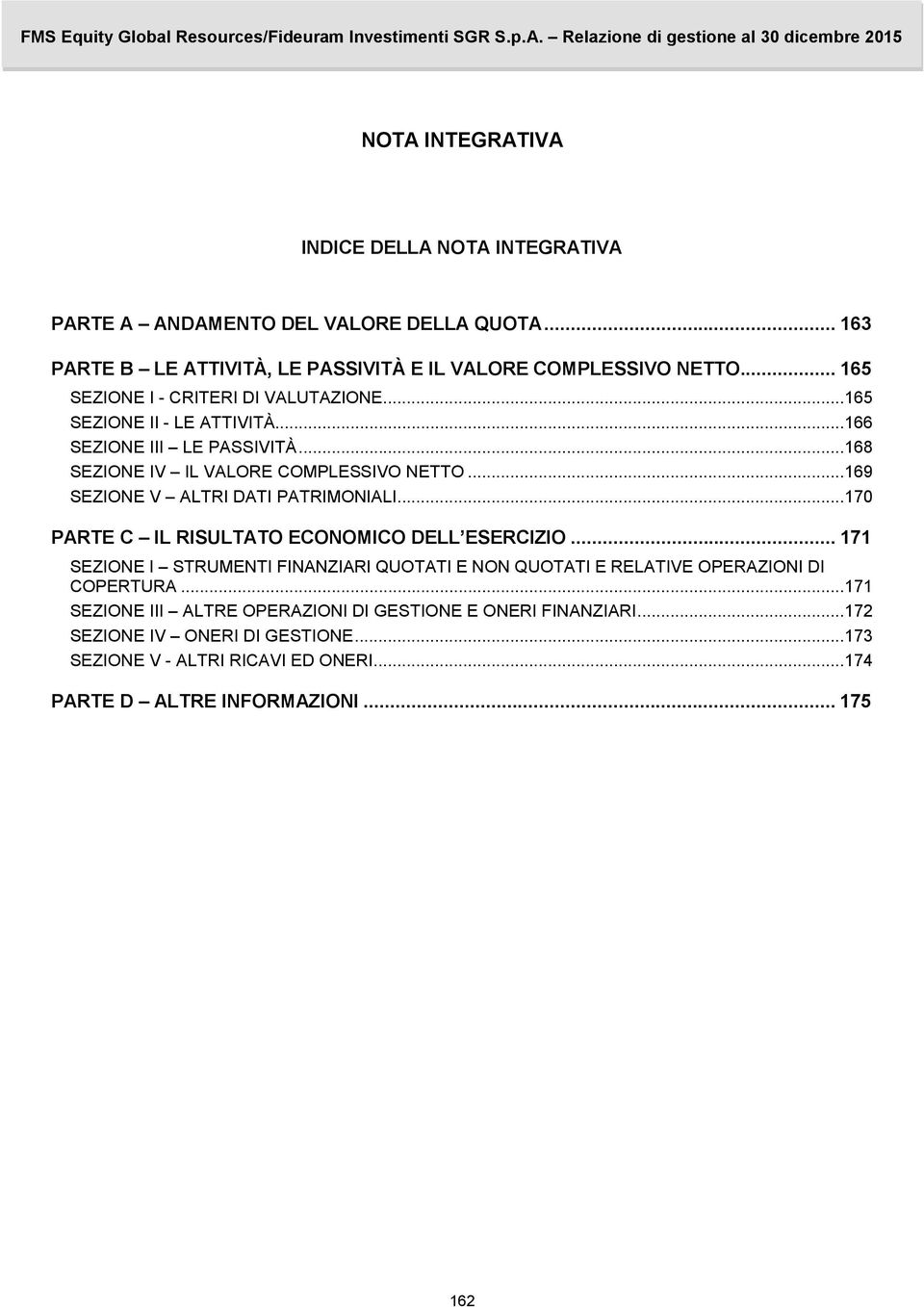 ..169 SEZIONE V ALTRI DATI PATRIMONIALI...170 PARTE C IL RISULTATO ECONOMICO DELL ESERCIZIO.