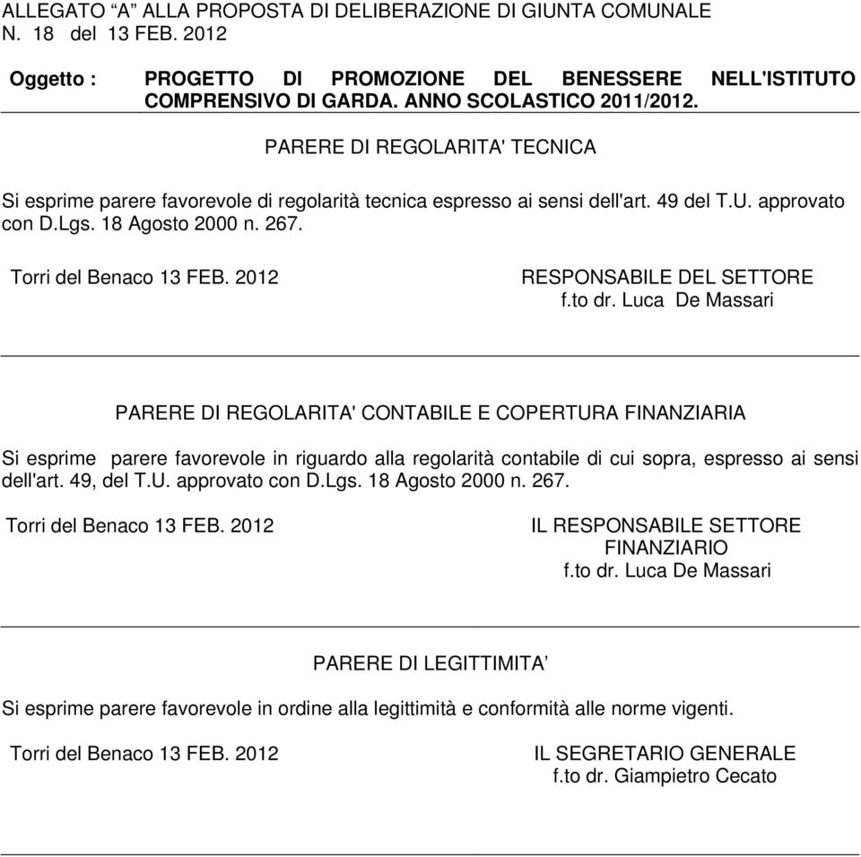 Luca De Massari PARERE DI REGOLARITA' CONTABILE E COPERTURA FINANZIARIA Si esprime parere favorevole in riguardo alla regolarità contabile di cui sopra, espresso ai sensi dell'art. 49, del T.U. approvato con D.