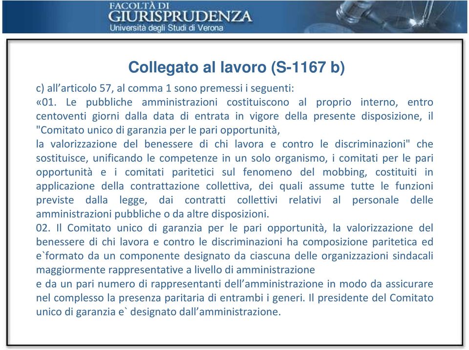 opportunità, la valorizzazione del benessere di chi lavora e contro le discriminazioni" che sostituisce, unificando le competenze in un solo organismo, i comitati per le pari opportunità e i comitati