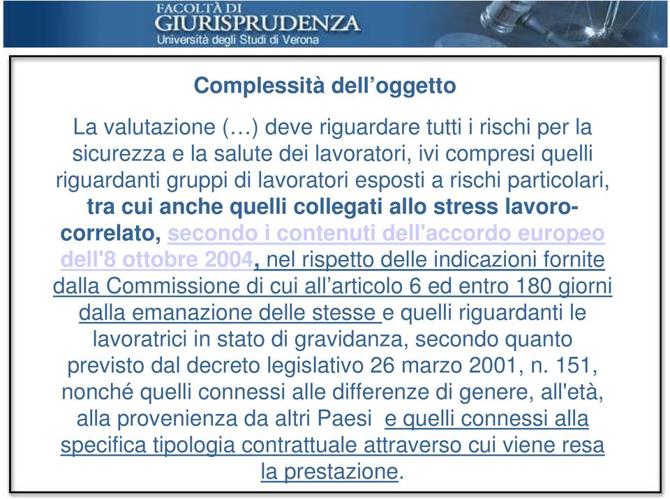 di cui all articolo 6 ed entro 180 giorni dalla emanazione delle stesse e quelli riguardanti le lavoratrici in stato di gravidanza, secondo quanto previsto dal decreto legislativo 26 marzo