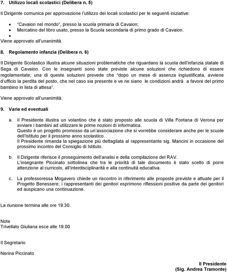 Scuola secondaria di primo grado di Cavaion. Viene approvato all unanimità. 8. Regolamento infanzia (Delibera n.